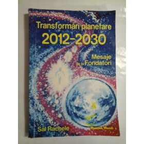Transformari  planetare 2012- 2030 * Mesaje  de la Fondatori  -  Sal  Rachele  